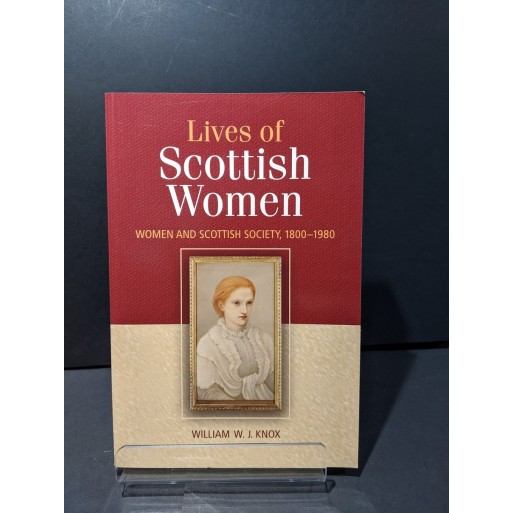 Lives of Scottish Women: Women and Scottish Society 1800-1980 Book by Knox, William W J