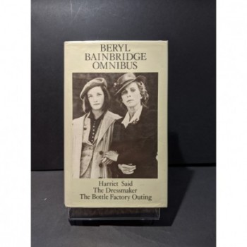 Beryl Bainbridge Omnibus: Harriet Said, The Dressmaker, The Bottle Factory Outing Book by Bainbridge, Beryl