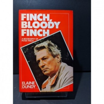 Finch, Bloody Finch: A Bioigraphy of Peter Finch Book by Dundy, Elaine