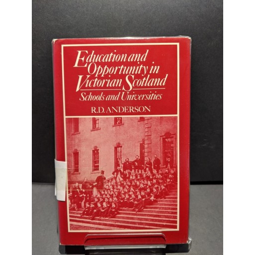 Education and Opportunity in Victorian Scotland - Schools and Universities Book by Anderson, R D