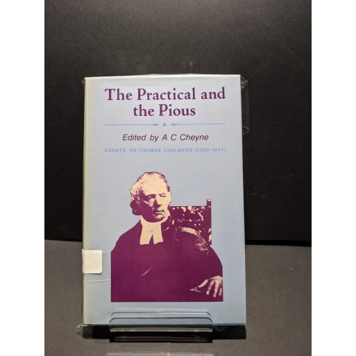 The Practical and the Pious - Essays on Thomas Chalmers (1780 - 1847) Book by Cheyne, A C (ed)