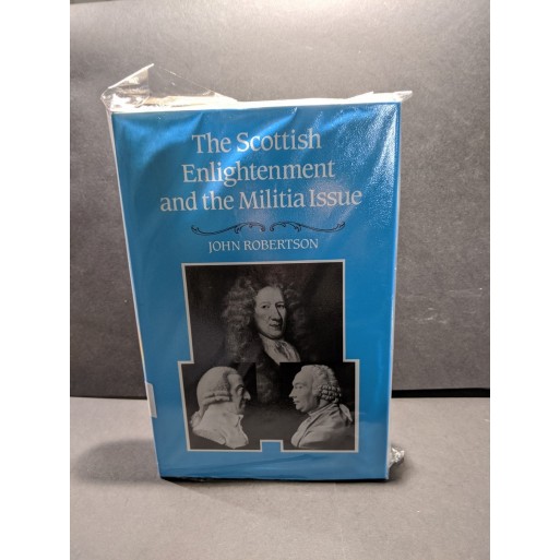 The Scottish Enlightenment and the Militia Issue Book by Robertson, John