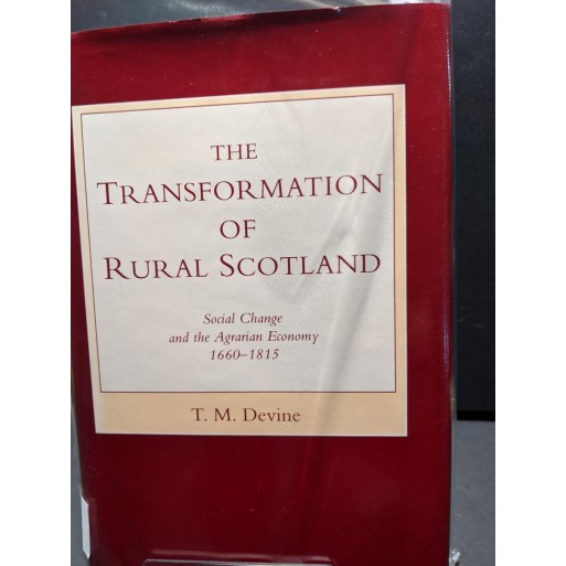 The Transformation of Rural Scotland - Social Change and the Agrarian Economy 1660-1815 Book by Devine, T M