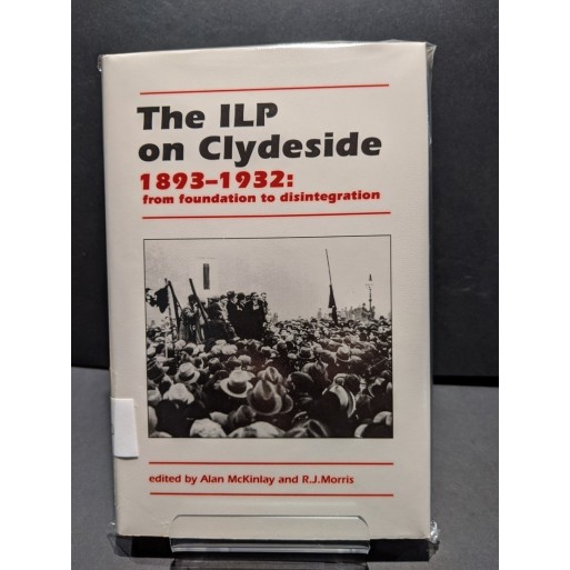 The ILP on Clydeside 1893-1932:from foundation to disintegration Book by McKinlay & Morris (eds)