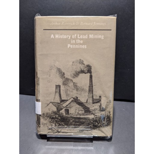 A History of Lead Mining in the Pennines Book by Raistrick & Jennings