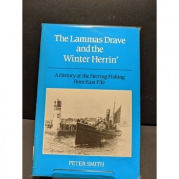 The Lammas Drave and the Winter Herrin'  A History of the Herring Fishing from East Fife Book by Smith, Peter