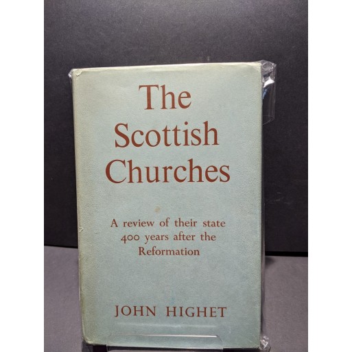 The Scottish Churches: A review of their state 400 years after the Reformation Book by Highet, John