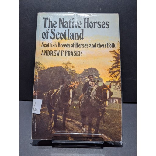 The Native Horses of Scotland - Scottish Breeds of Horses and their Folk Book by Fraser, Andrew F