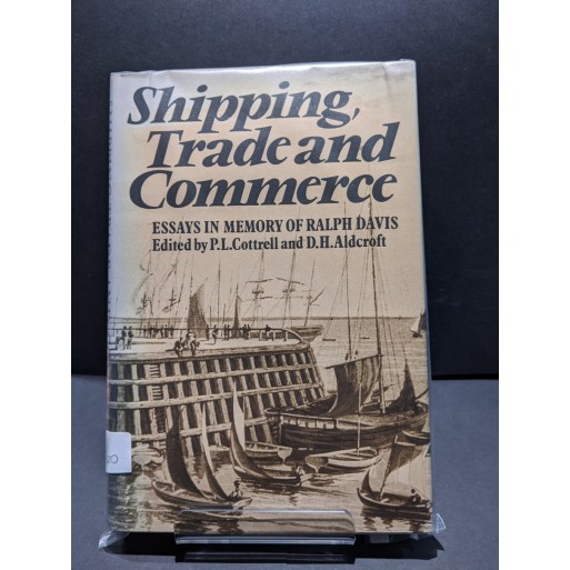 Shipping, Trade and Commerce:Essays in Memory of Ralph Davis Book by Cottrell & Aldcroft (eds)