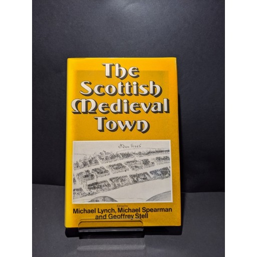The Scottish Medieval Town Book by Lynch, Spearman & Stell