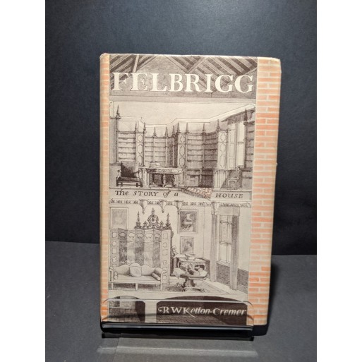 Felbrigg: The Story of a House Book by Ketton-Cremer, R W