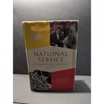 National Service: Conscription in Britain 1945-63 Book by Vinen, Richard