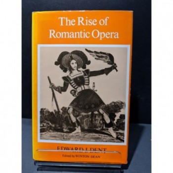 The Rise of Romantic Opera Book by Dent, Edward J (Winton Dean ed)