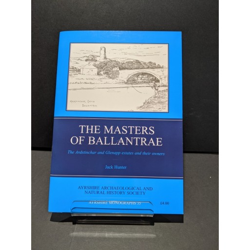 The Masters of Ballantrae: TYhe Ardstinchar and Glenapp estates and their owners Book by Hunter. Jack