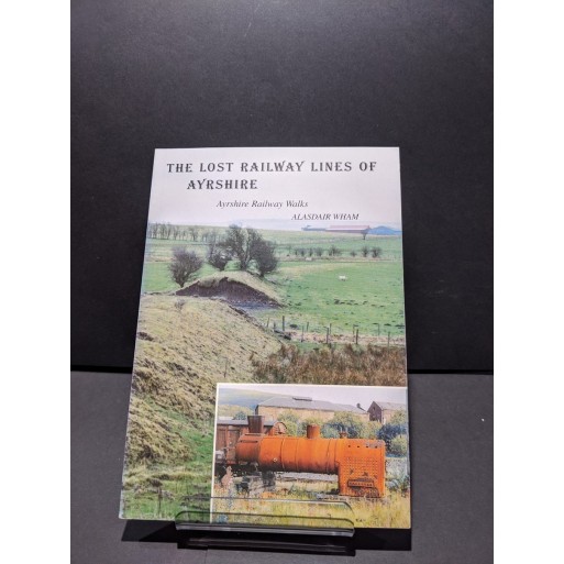 The Lost Railway Lines of Ayrshire - Ayrshire Railway Walks Book by Wham, Alasdair