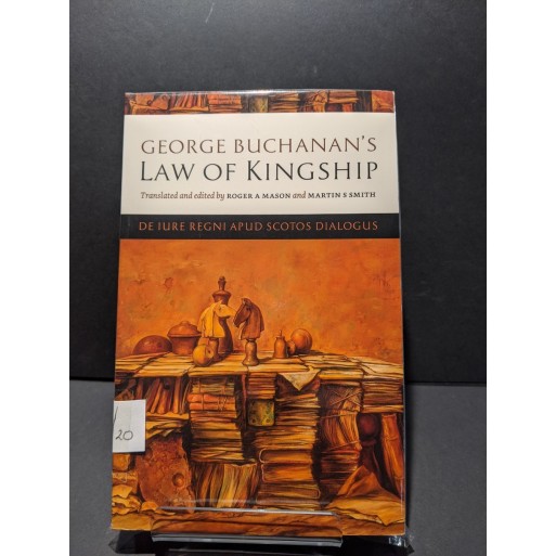 George Buchanan's Law of Kingship Book by Mason & Smith (trans & eds) George Buchanan's Law of Kingship Book by Mason & Smith (trans & eds)