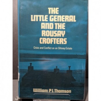 The Little General & the Rousay Crofters: Crisis & Conflict on an Orkney Estate Book by Thomson, William   P L