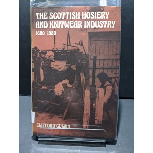 The Scottish Hosiery & Knitwear Industry Book by Gulvin, Clifford