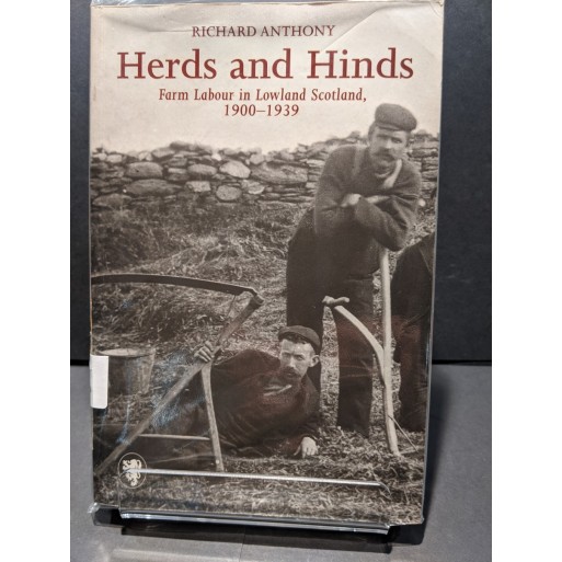 Herds & Hinds: Farm Labour in Lowland Scotland 1900-1939 Book by Anthony, Richard