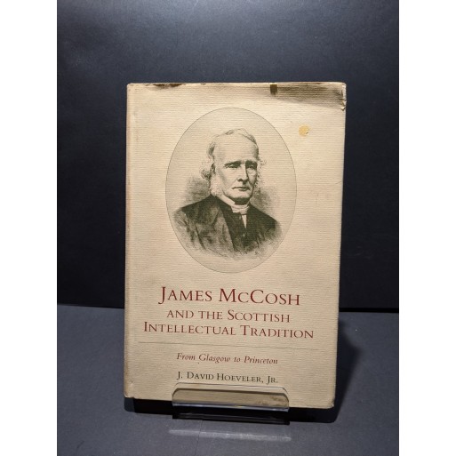 James McCosh and the Scottish Intellectual Tradition.From Glasgow to Princeton Book by Hoeveler, J David