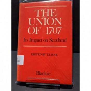 The Union of 1707.  Its Impact on Scotland Book by Rae, T I (ed)