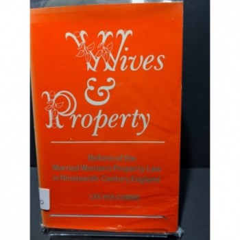 Wives & Property: Reform of the Married Women's Property Law in Nineteenth Century England Book by Holcombe, Lee