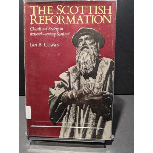 The Scottish Reformation: Church and Society in sixteen-century Scotland Book by Cowan, Ian B The Scottish Reformation: Church and Society in sixteen-century Scotland Book by Cowan, Ian B