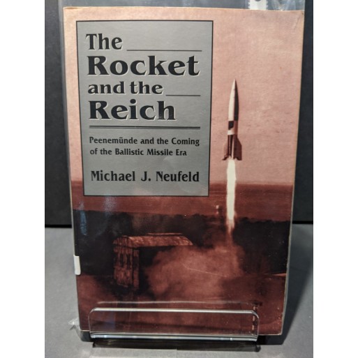 The Rocket and the Reich: Peenemunde and the Coming of the Ballistic Missile Era Book by Neufeld, Michael J
