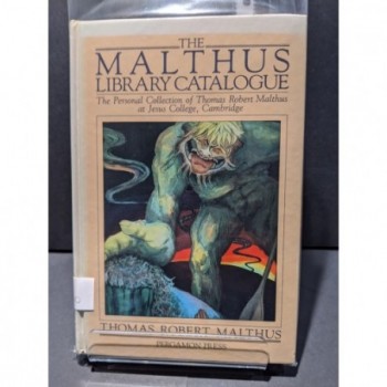 The Malthus Library Catalogue: The Personal Collection of Thomas Robert Malthus at Jesus College Cambridge Book