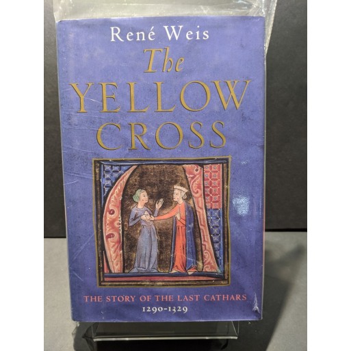 The Yellow Cross: The Story of the Last Cathars 1290-1329 Book by Weis, Rene