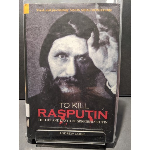 To Kill Rasputin: The Life & Death of Grigor Rasputin Book by Cook, Andrew