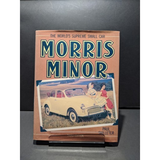 Morris Minor: The World's Supreme Small Car Book by Skilleter, Paul