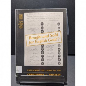 Bought and Sold for English Gold?  Explaining the Union of 1707 Book by Whatley, Christopher A