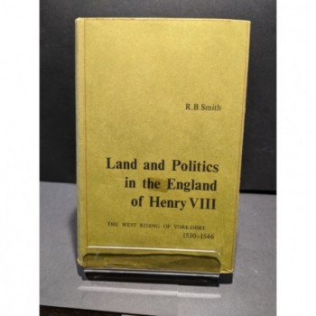 Land & Politics in the England of Henry VIII - The West Riding of Yorkshire 1530-1546 Book by Smith, R B
