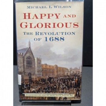 Happy and Glorious: The Revolution of 1688 Book by Wilson, Michael I
