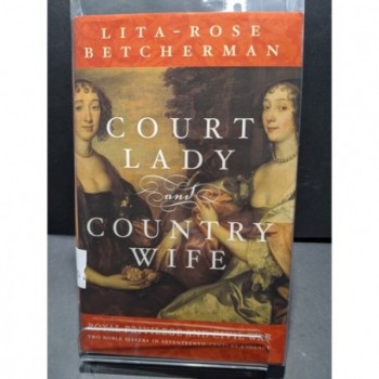 Court Lady & Country-Wife: Royal Privilege & Civil War Book by Betcherman, Lita- Rose