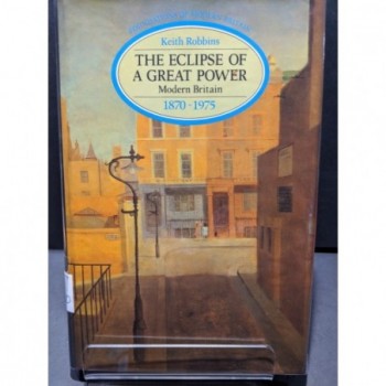 The Eclipse of a Great Power: Modern Britain 1870- 1975 Book by Robbins, Keith