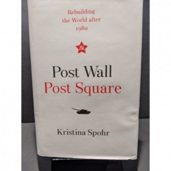 Post Wall Post Square: Rebuilding the World after 1989 Book by Spohr, Kristina
