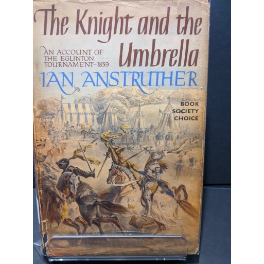 The Knight and the Umbrella: An Accound of The Eglinton Tournament 1839 Book by Anstruther, Ian