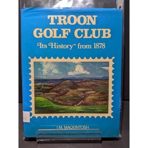 Troon Golf Club: Its History from 1878 Book by Mackintosh, I M