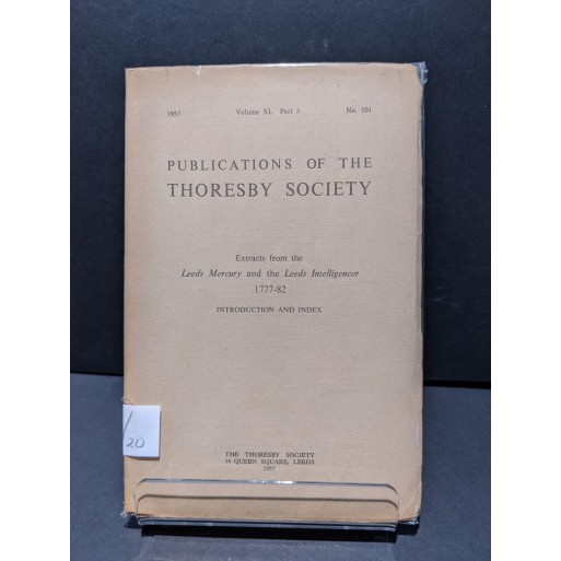 Publications of the Thoresby Society Vol XL No 101.  Extracts from the Leeds Mercury and The Leeds Intelligencer 1777-82 Book