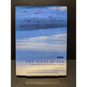 The Scots at Sea: Celebrating Scotland's Maritime History Book by Hewitson, J (compiler)